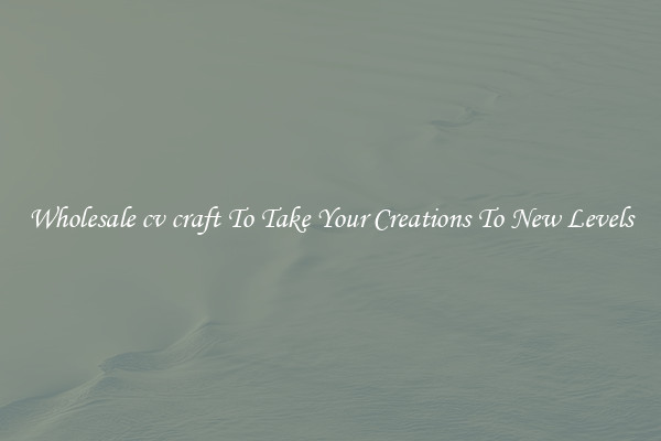 Wholesale cv craft To Take Your Creations To New Levels