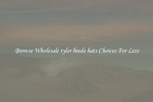 Browse Wholesale tyler beede hats Choices For Less