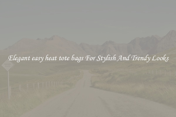 Elegant easy heat tote bags For Stylish And Trendy Looks