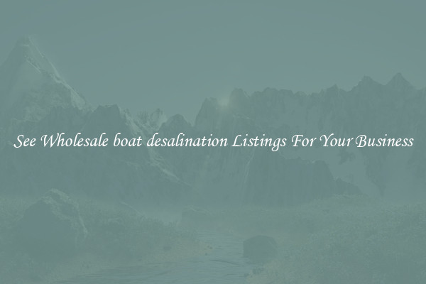 See Wholesale boat desalination Listings For Your Business