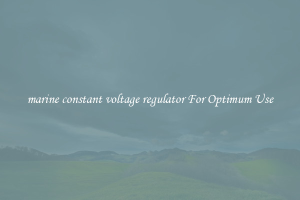 marine constant voltage regulator For Optimum Use