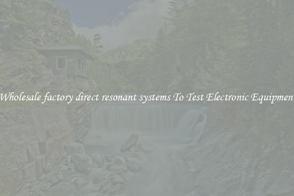 Wholesale factory direct resonant systems To Test Electronic Equipment
