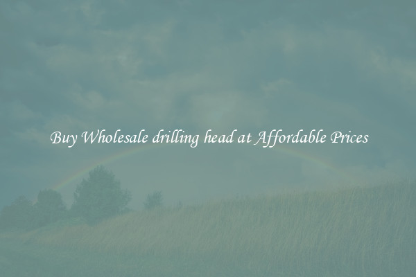 Buy Wholesale drilling head at Affordable Prices
