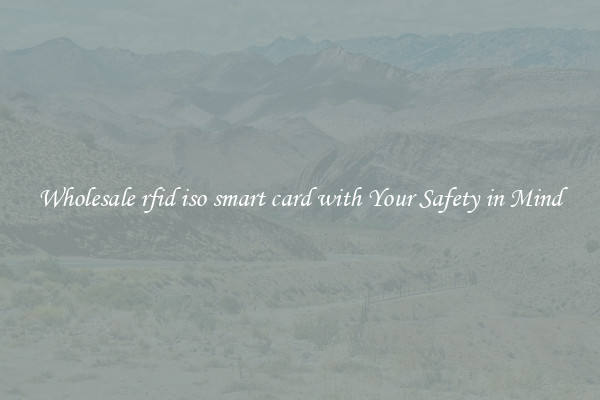 Wholesale rfid iso smart card with Your Safety in Mind