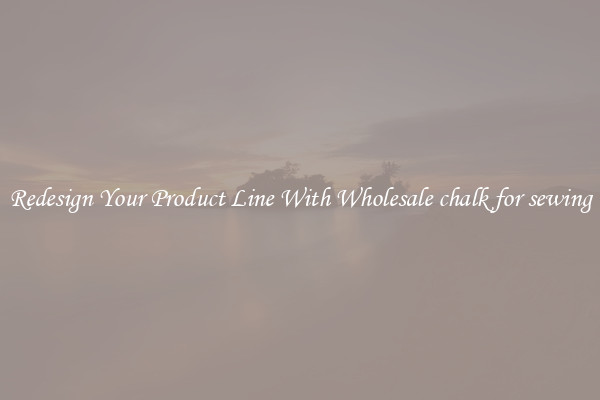 Redesign Your Product Line With Wholesale chalk for sewing