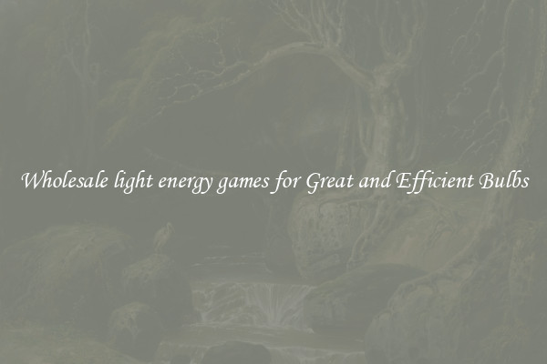 Wholesale light energy games for Great and Efficient Bulbs