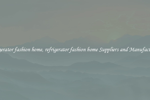 refrigerator fashion home, refrigerator fashion home Suppliers and Manufacturers