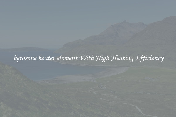kerosene heater element With High Heating Efficiency