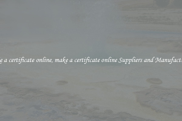 make a certificate online, make a certificate online Suppliers and Manufacturers
