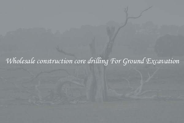 Wholesale construction core drilling For Ground Excavation