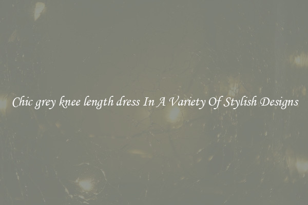Chic grey knee length dress In A Variety Of Stylish Designs