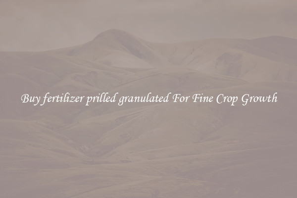 Buy fertilizer prilled granulated For Fine Crop Growth