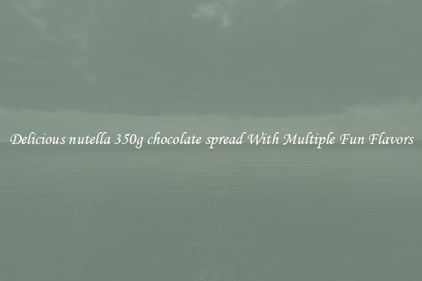 Delicious nutella 350g chocolate spread With Multiple Fun Flavors