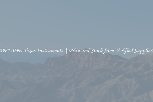 DF1704E Texas Instruments | Price and Stock from Verified Suppliers
