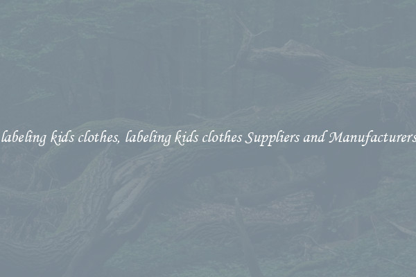 labeling kids clothes, labeling kids clothes Suppliers and Manufacturers