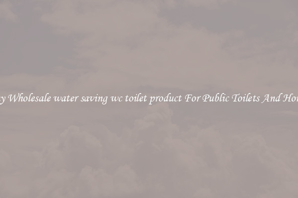 Buy Wholesale water saving wc toilet product For Public Toilets And Homes
