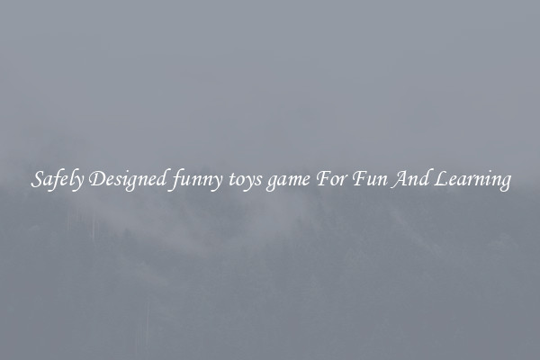 Safely Designed funny toys game For Fun And Learning