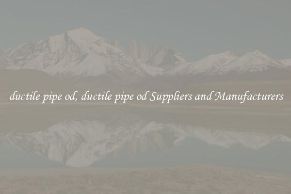 ductile pipe od, ductile pipe od Suppliers and Manufacturers