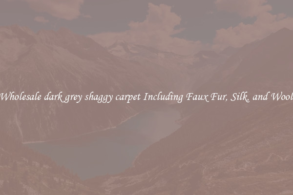 Wholesale dark grey shaggy carpet Including Faux Fur, Silk, and Wool 