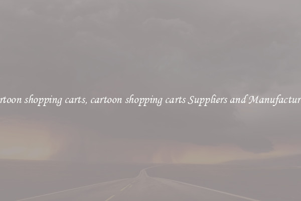 cartoon shopping carts, cartoon shopping carts Suppliers and Manufacturers