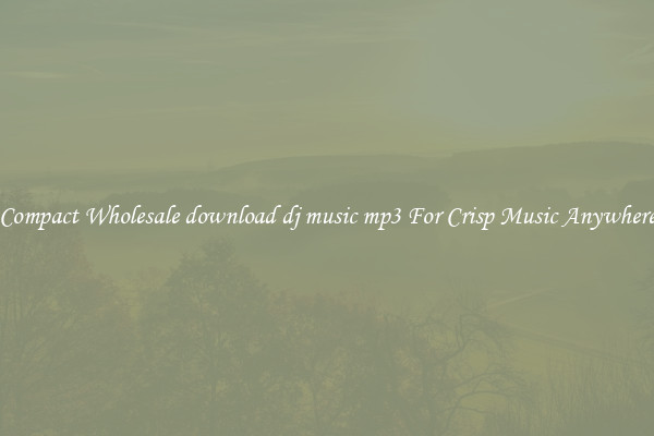 Compact Wholesale download dj music mp3 For Crisp Music Anywhere