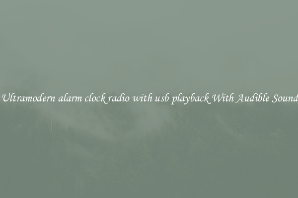 Ultramodern alarm clock radio with usb playback With Audible Sound