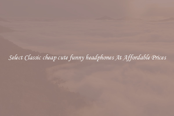 Select Classic cheap cute funny headphones At Affordable Prices