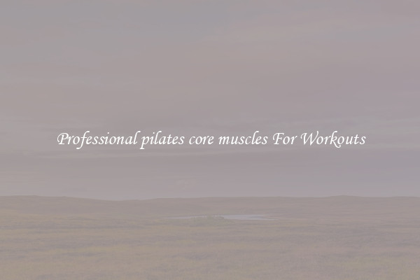 Professional pilates core muscles For Workouts