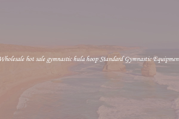 Wholesale hot sale gymnastic hula hoop Standard Gymnastic Equipment