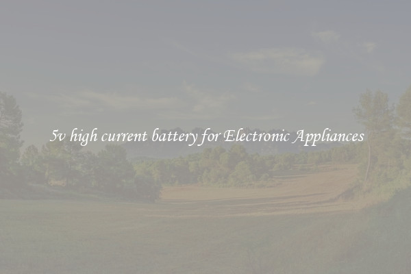 5v high current battery for Electronic Appliances