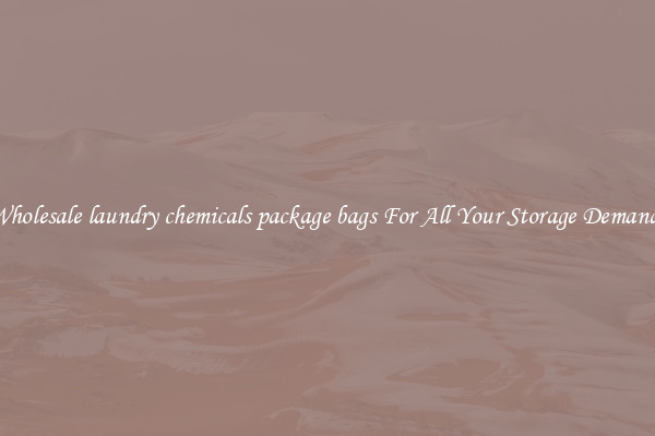Wholesale laundry chemicals package bags For All Your Storage Demands