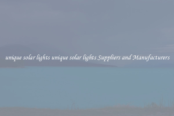 unique solar lights unique solar lights Suppliers and Manufacturers
