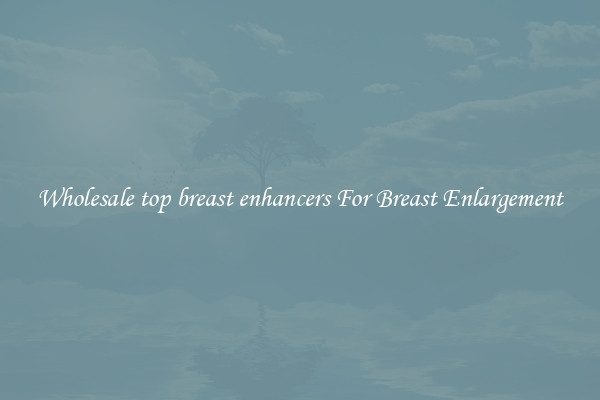 Wholesale top breast enhancers For Breast Enlargement