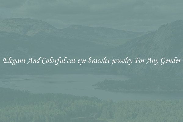 Elegant And Colorful cat eye bracelet jewelry For Any Gender
