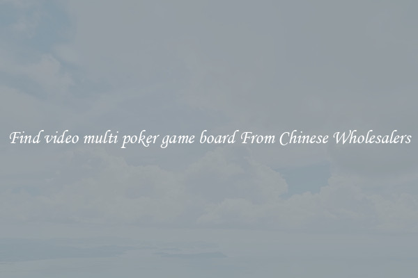 Find video multi poker game board From Chinese Wholesalers