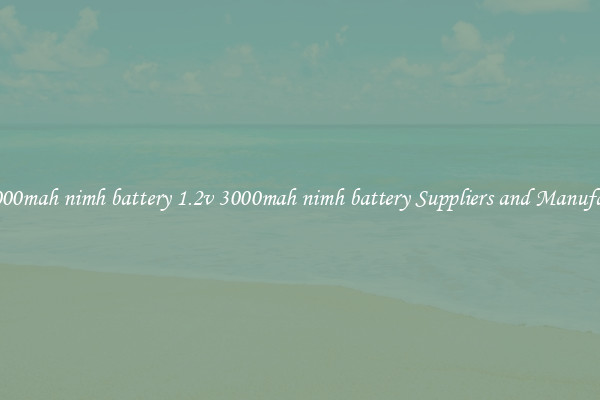 1.2v 3000mah nimh battery 1.2v 3000mah nimh battery Suppliers and Manufacturers