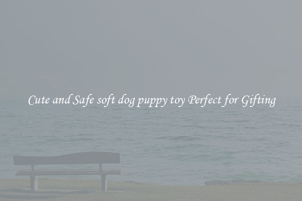 Cute and Safe soft dog puppy toy Perfect for Gifting