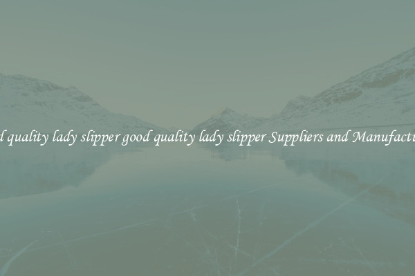 good quality lady slipper good quality lady slipper Suppliers and Manufacturers