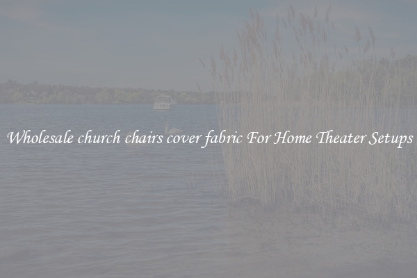 Wholesale church chairs cover fabric For Home Theater Setups