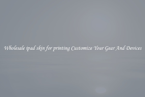Wholesale ipad skin for printing Customize Your Gear And Devices