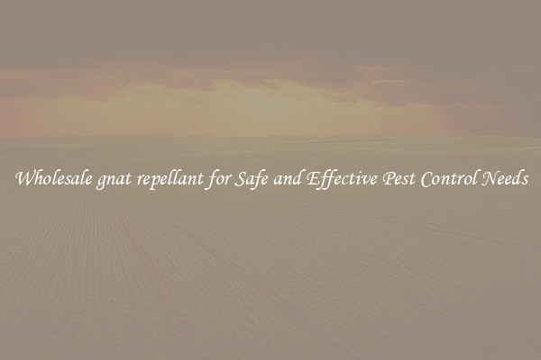 Wholesale gnat repellant for Safe and Effective Pest Control Needs