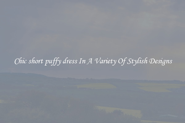 Chic short puffy dress In A Variety Of Stylish Designs