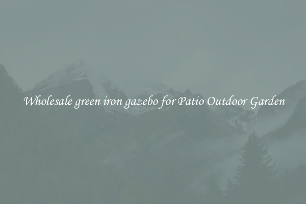 Wholesale green iron gazebo for Patio Outdoor Garden