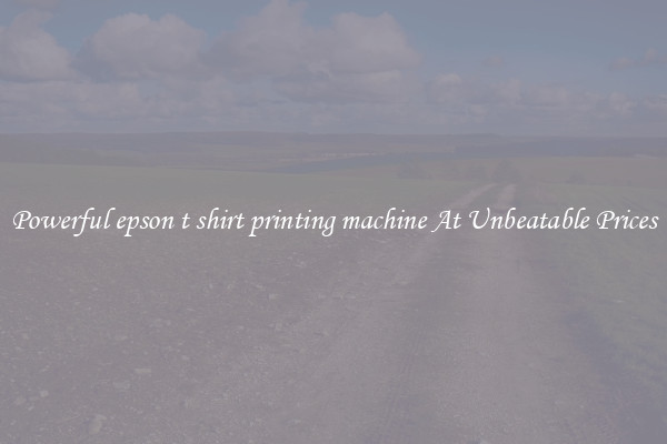 Powerful epson t shirt printing machine At Unbeatable Prices