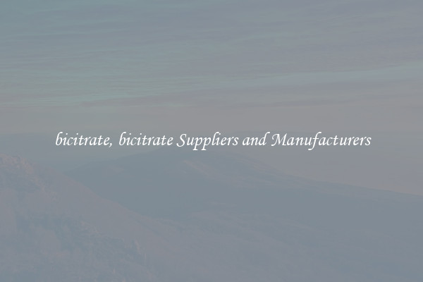bicitrate, bicitrate Suppliers and Manufacturers