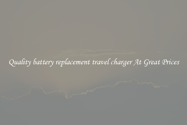 Quality battery replacement travel charger At Great Prices