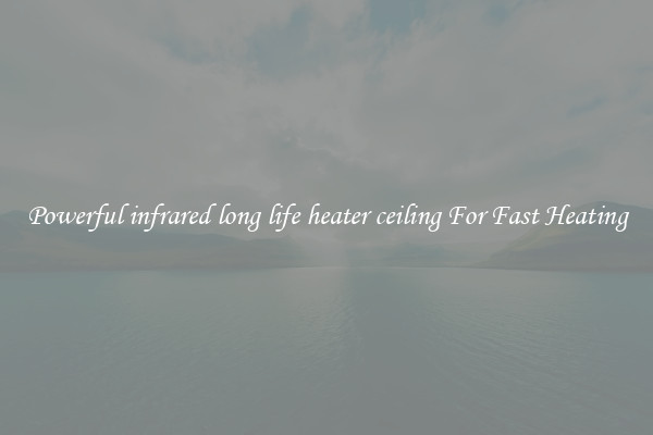 Powerful infrared long life heater ceiling For Fast Heating