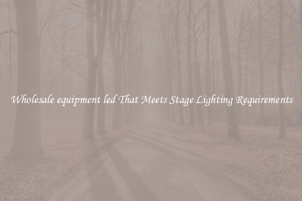 Wholesale equipment led That Meets Stage Lighting Requirements
