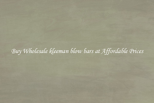 Buy Wholesale kleeman blow bars at Affordable Prices