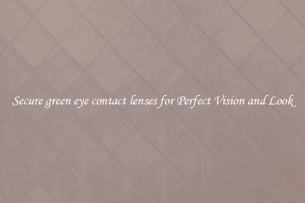 Secure green eye contact lenses for Perfect Vision and Look